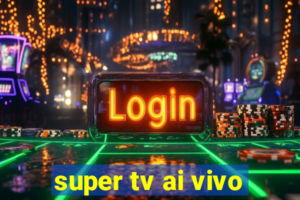 super tv ai vivo